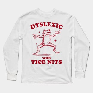 Dyslexic With Tice Nits, Funny Dyslexia Shirt, Frog T Shirt, Dumb Y2k Shirt, Stupid Vintage Shirt, Sarcastic Cartoon Tee Long Sleeve T-Shirt